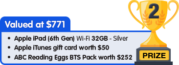 2nd Prize - valued at $771 - Apple iPad 32GB Silver plus $100 Apple iTunes gift card plus Reading Eggs BTS Pack worth $252
