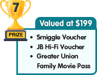 7th Prize - valued at $199 - Smiggle Voucher plus JB Hi-Fi Voucher plus Greater Union Family Movie Pass